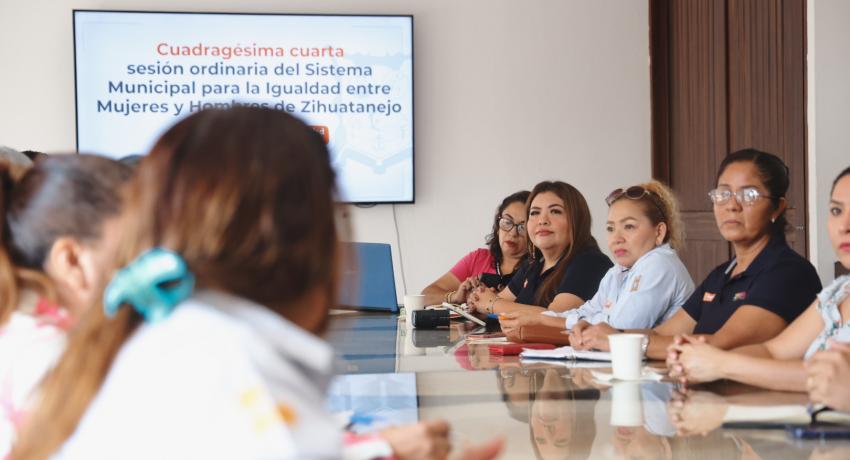 44° Sesión Ordinaria del Sistema Municipal para la Igualdad entre Mujeres y Hombres de Zihuatanejo.
